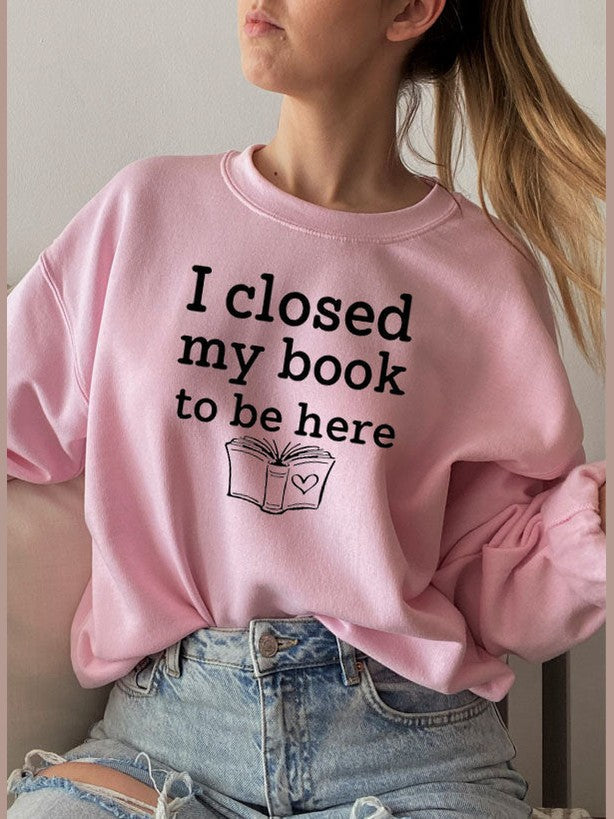 I Closed My Book To Be Here Sweat Shirt-3