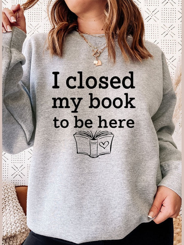 I Closed My Book To Be Here Sweat Shirt-4