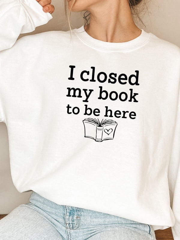 I Closed My Book To Be Here Sweat Shirt-5