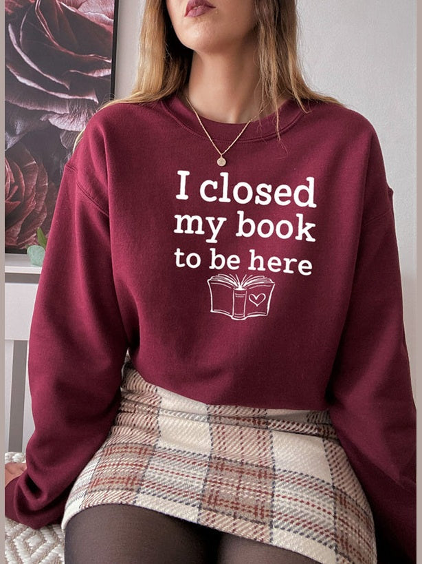 I Closed My Book To Be Here Sweat Shirt-0