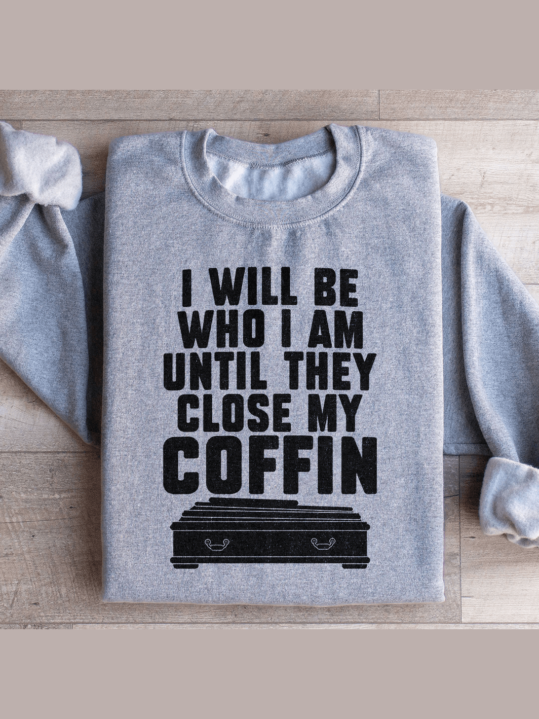 I Will Be Who I'm Until They Close My Coffin-1